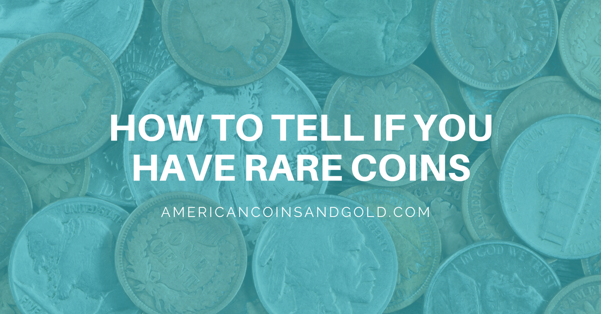 How to Tell if You Have Rare Coins - American Coins & Gold